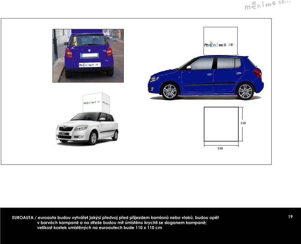 barvách kapaně a na střeše budou ít úístěnu krychli se