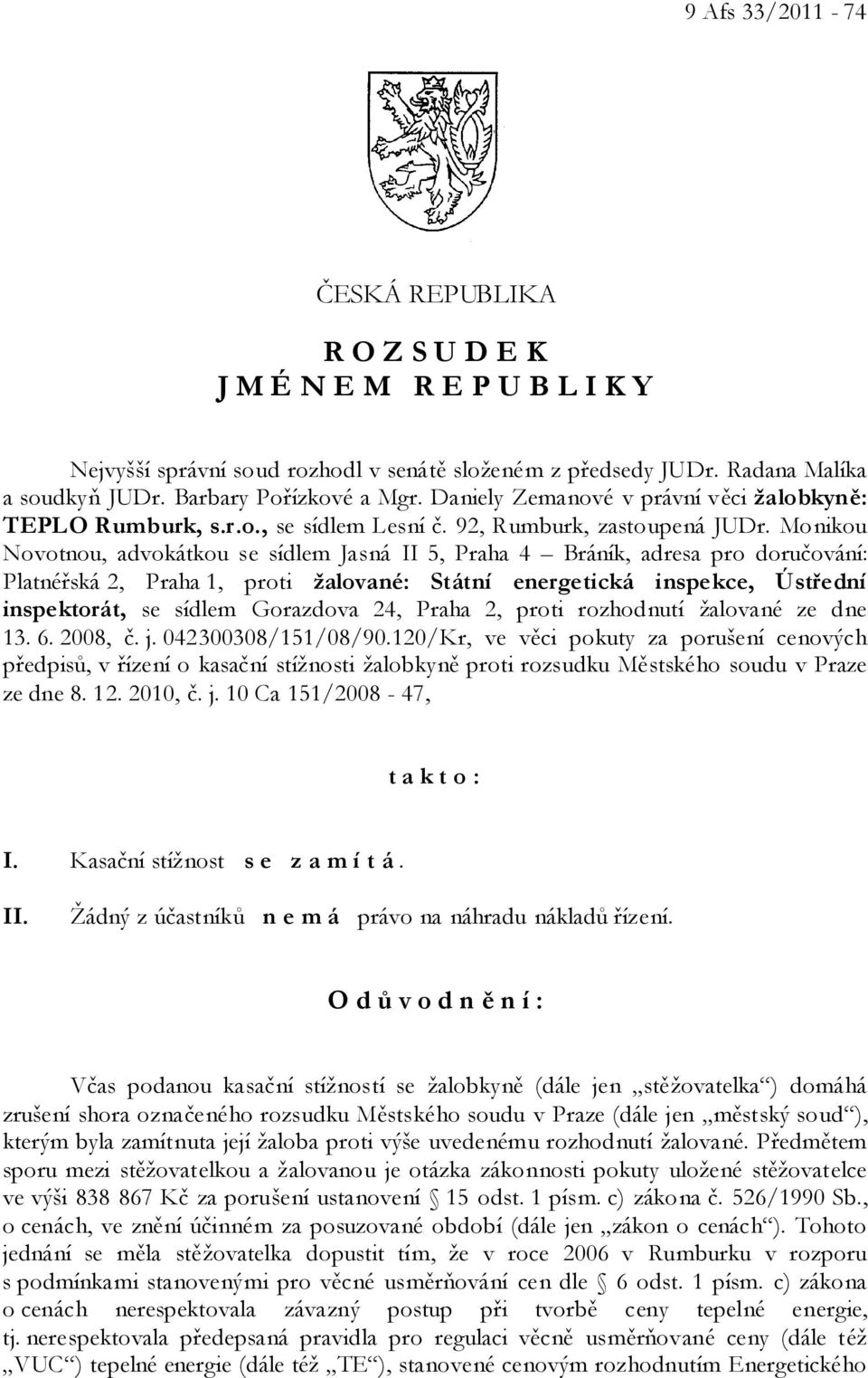 Monikou Novotnou, advokátkou se sídlem Jasná II 5, Praha 4 Bráník, adresa pro doručování: Platnéřská 2, Praha 1, proti žalované: Státní energetická inspekce, Ústřední inspektorát, se sídlem Gorazdova
