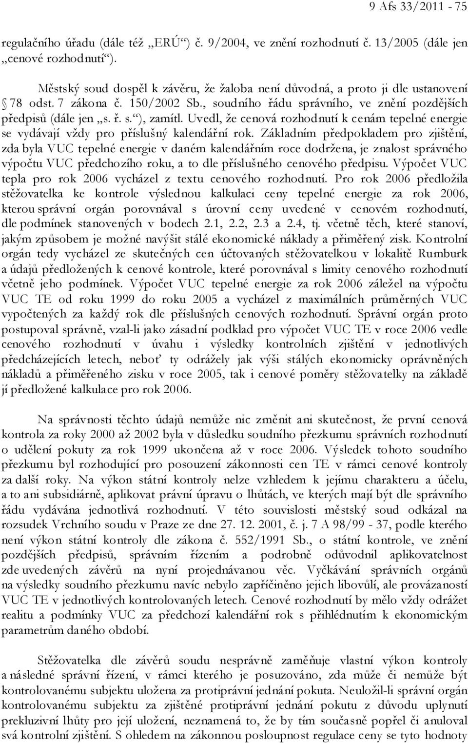 Uvedl, že cenová rozhodnutí k cenám tepelné energie se vydávají vždy pro příslušný kalendářní rok.