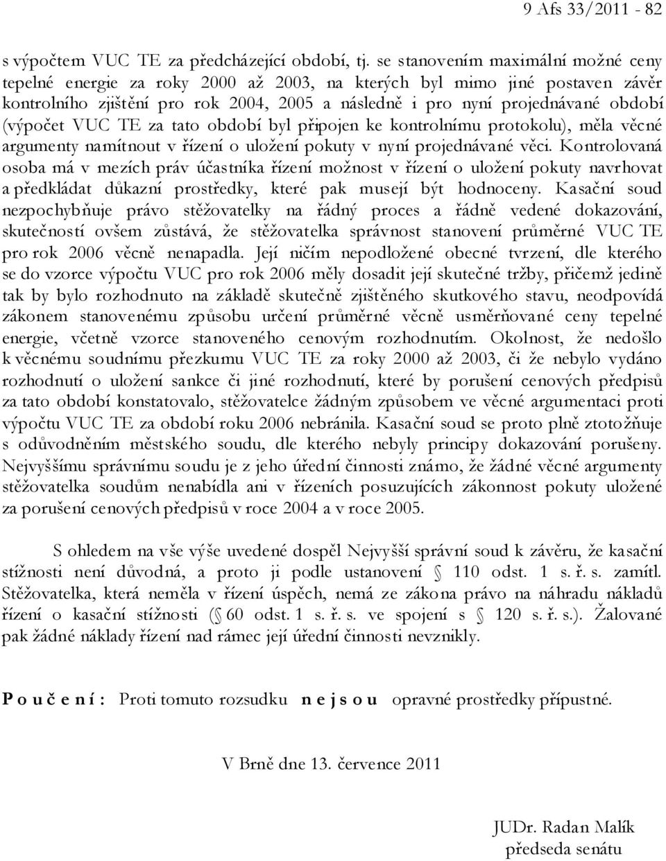 (výpočet VUC TE za tato období byl připojen ke kontrolnímu protokolu), měla věcné argumenty namítnout v řízení o uložení pokuty v nyní projednávané věci.