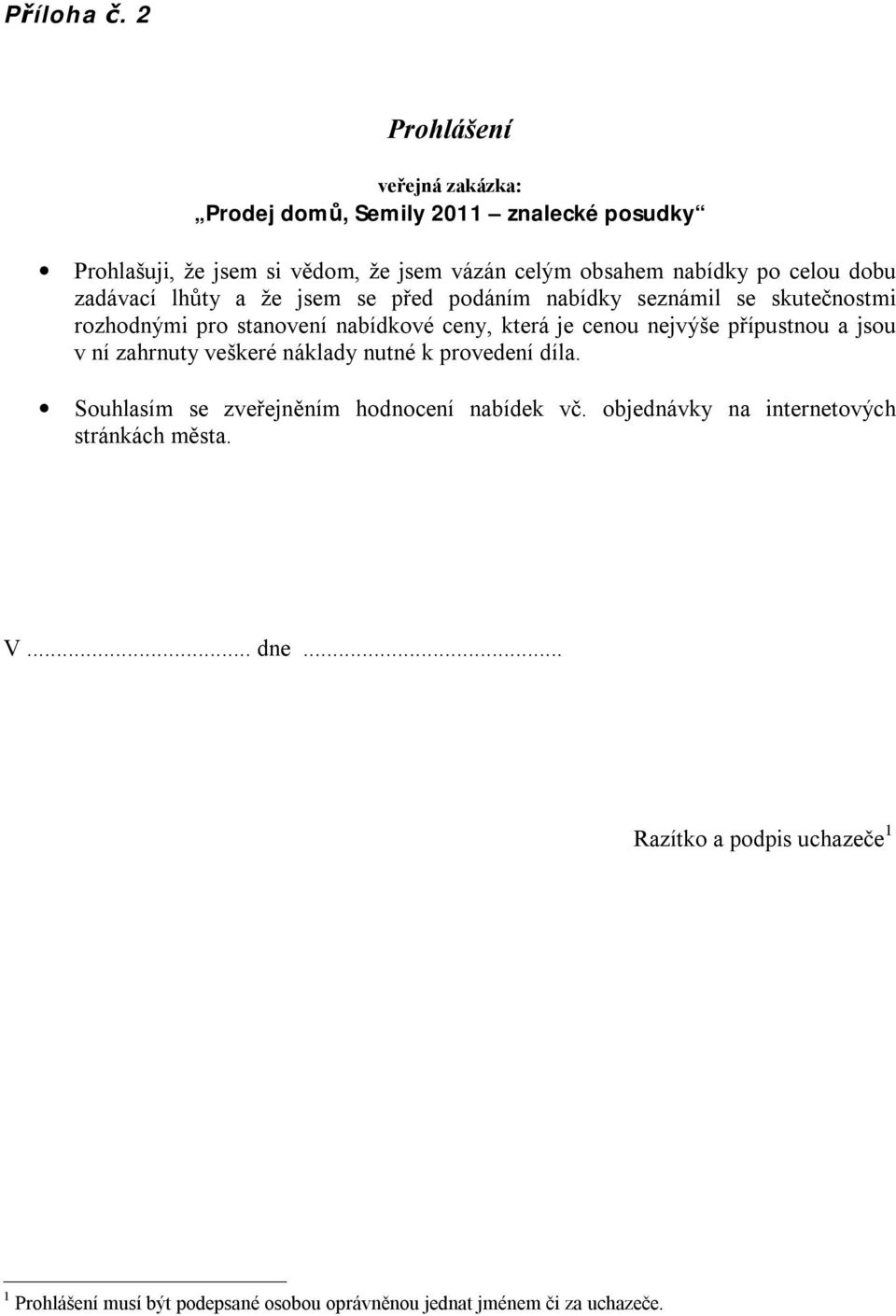 se před podáním nabídky seznámil se skutečnostmi rozhodnými pro stanovení nabídkové ceny, která je cenou nejvýše přípustnou a jsou v ní