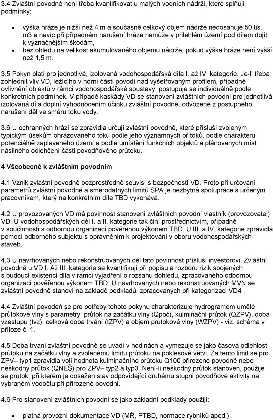 5 Pokyn platí pro jednotlivá, izolovaná vodohospodářská díla I. až IV. kategorie.