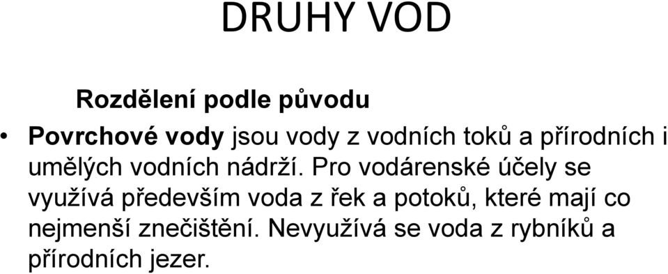 Pro vodárenské účely se využívá především voda z řek a