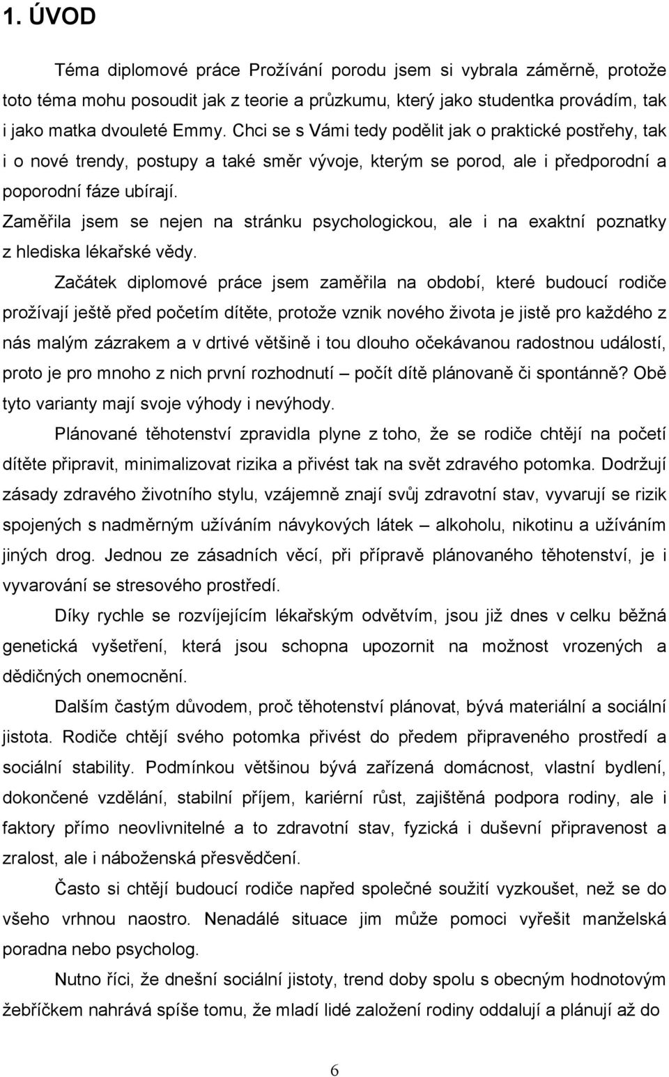 Zaměřila jsem se nejen na stránku psychologickou, ale i na exaktní poznatky z hlediska lékařské vědy.