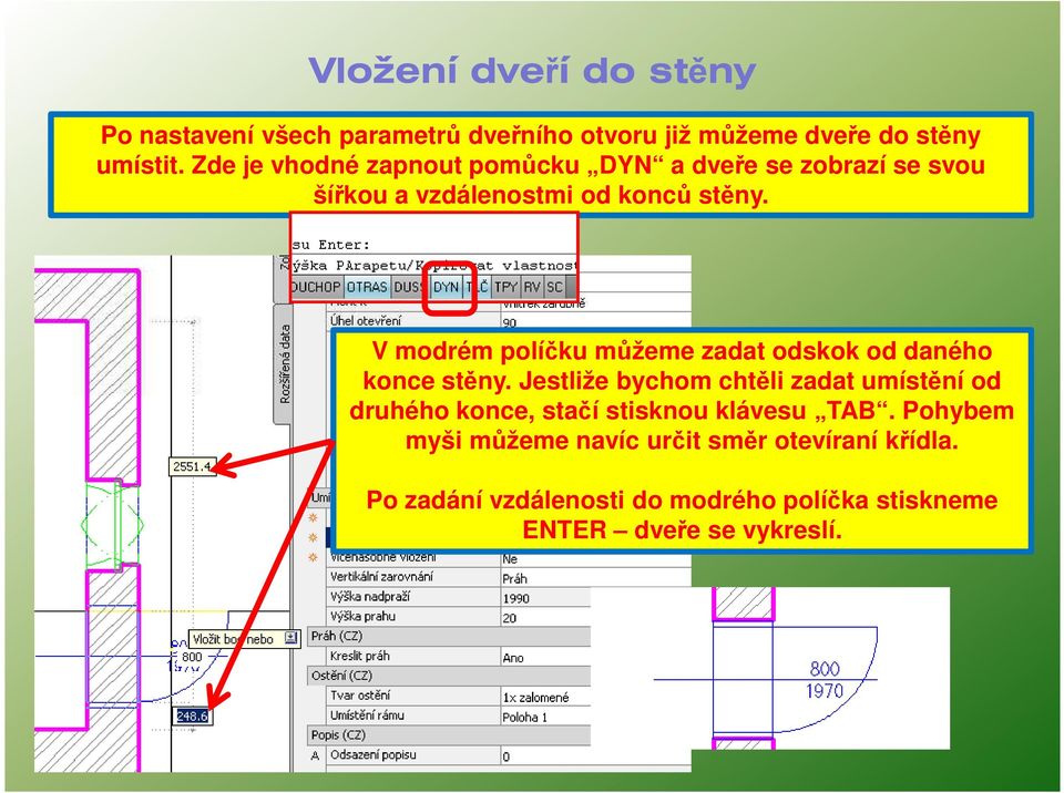 V modrém políčku můžeme zadat odskok od daného konce stěny.