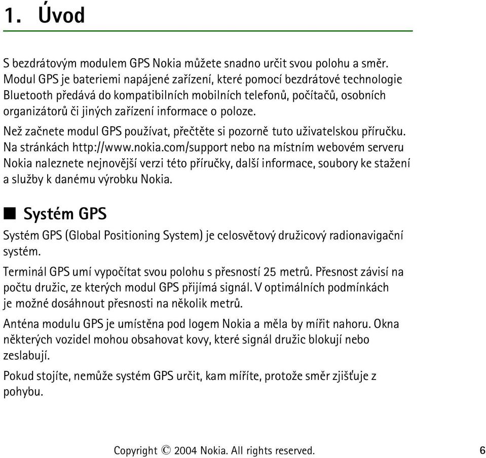 poloze. Ne¾ zaènete modul GPS pou¾ívat, pøeètìte si pozornì tuto u¾ivatelskou pøíruèku. Na stránkách http://www.nokia.