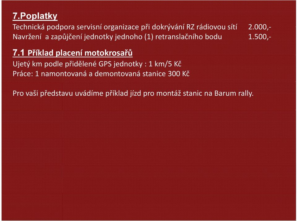 1 Příklad placenímotokrosařů Ujetý km podle přidělené GPS jednotky : 1 km/5 Kč Práce: 1