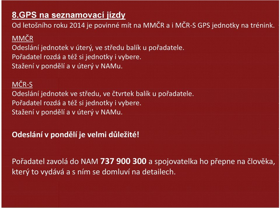 Stažení v pondělí a v úterý v NAMu. MČR S Odeslání jednotek ve středu, ve čtvrtek balík u pořadatele.