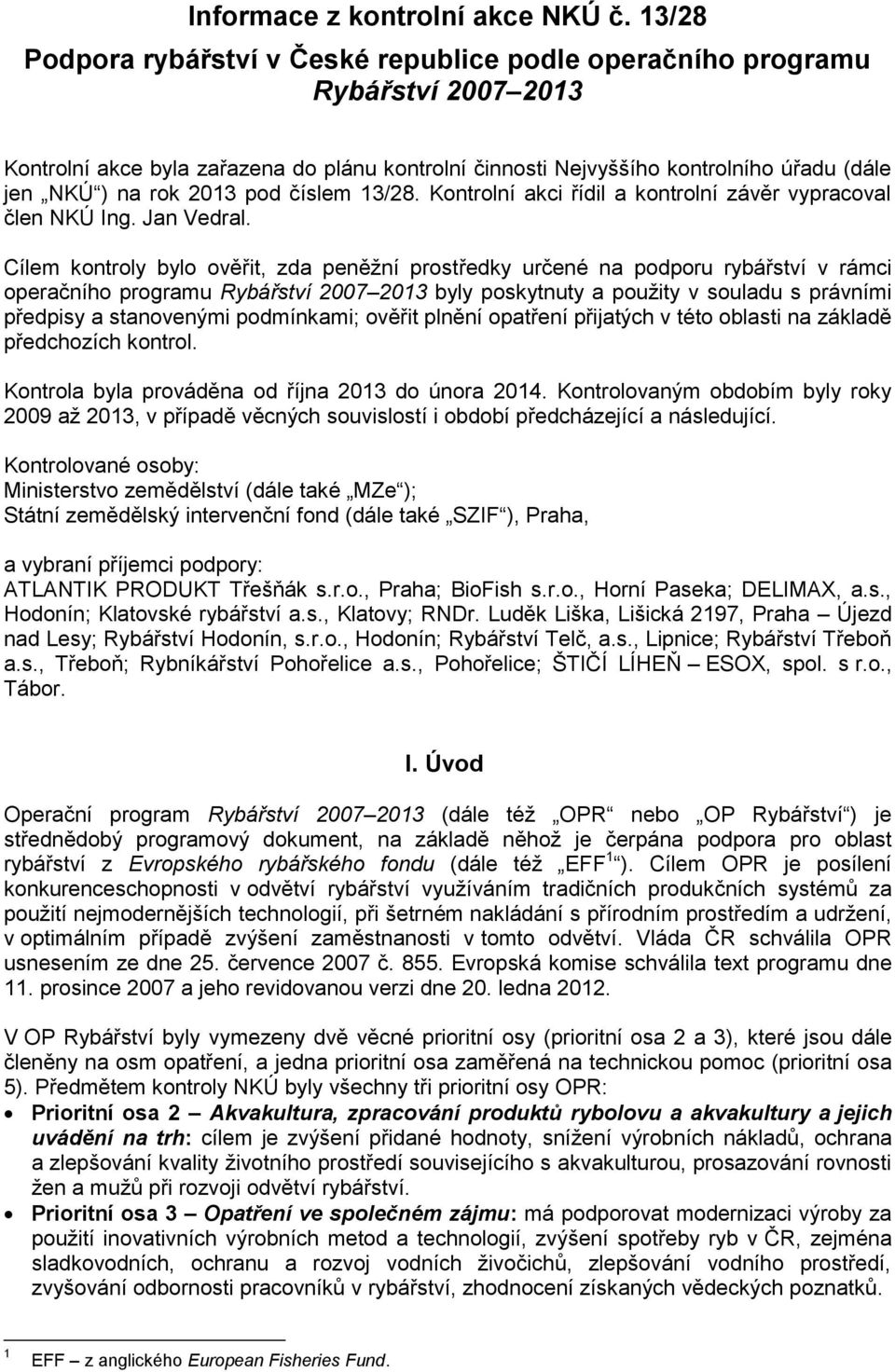 2013 pod číslem 13/28. Kontrolní akci řídil a kontrolní závěr vypracoval člen NKÚ Ing. Jan Vedral.