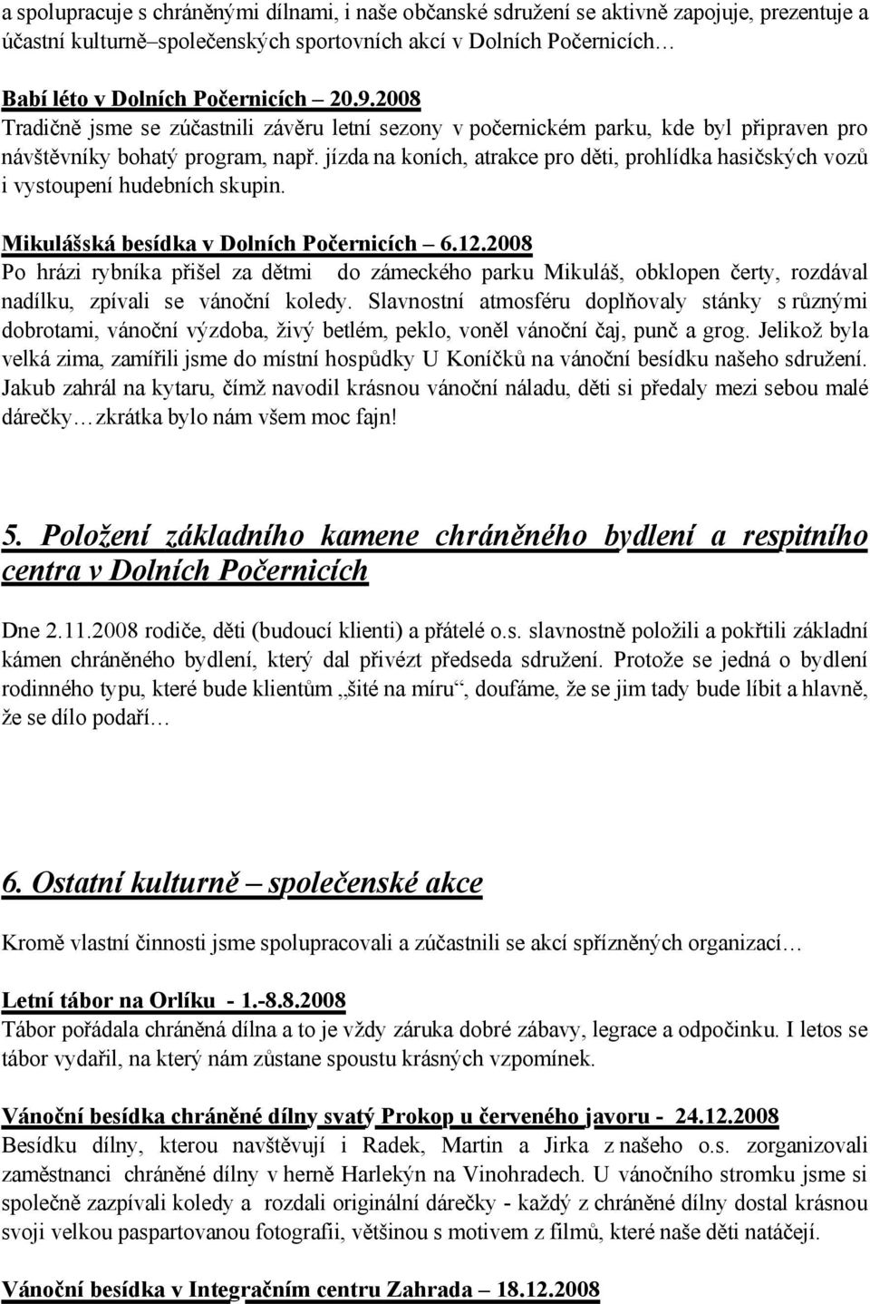 jízda na koních, atrakce pro děti, prohlídka hasičských vozů i vystoupení hudebních skupin. Mikulášská besídka v Dolních Počernicích 6.12.