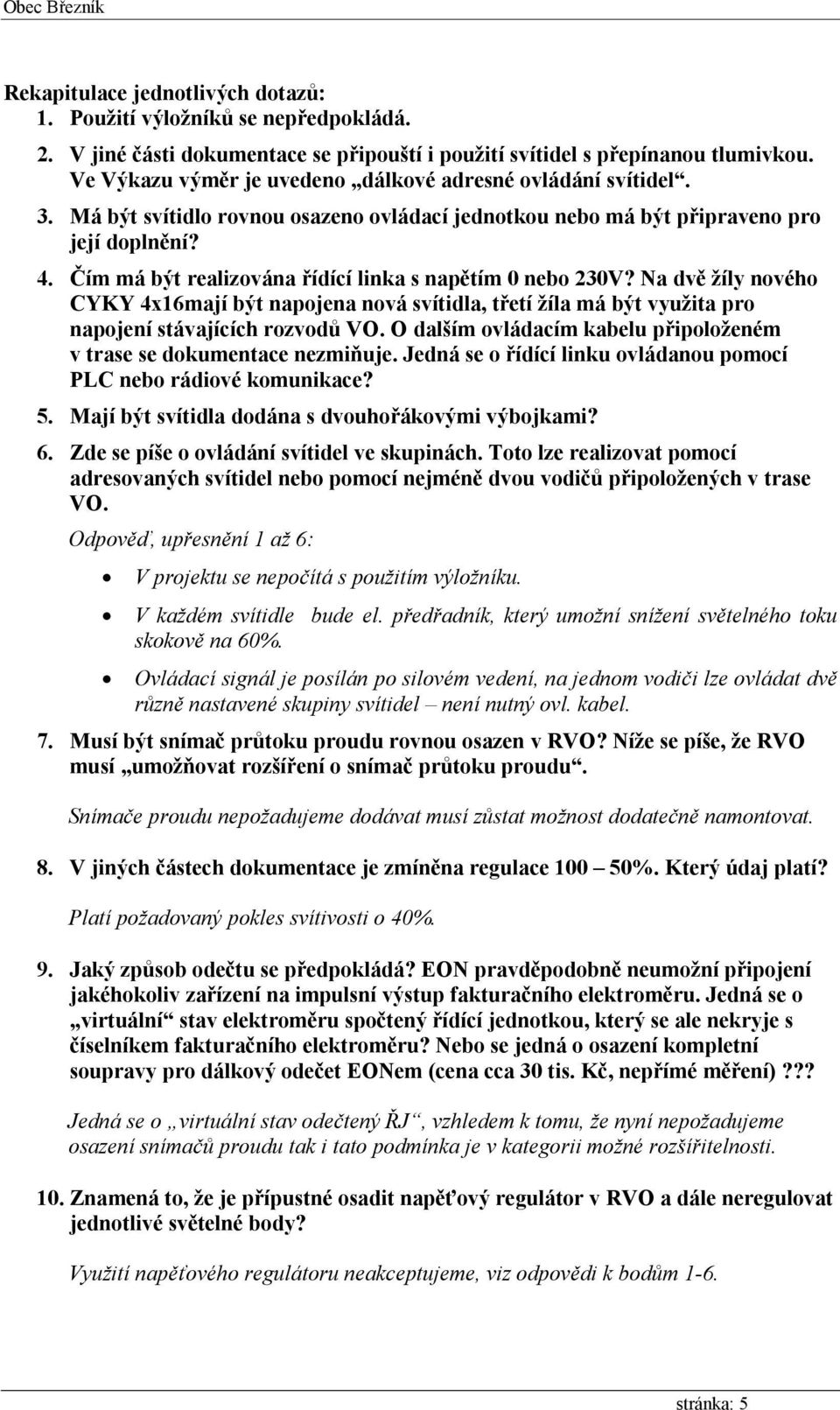 Čím má být realizována řídící linka s napětím 0 nebo 230V? Na dvě žíly nového CYKY 4x16mají být napojena nová svítidla, třetí žíla má být využita pro napojení stávajících rozvodů VO.