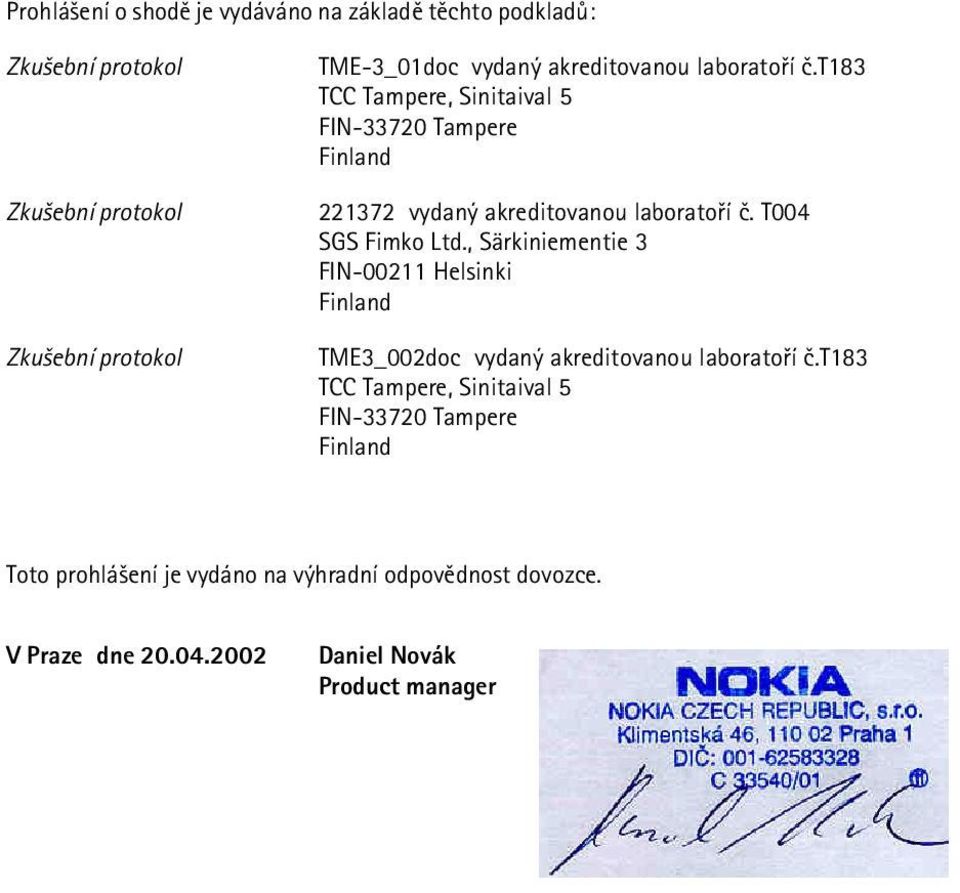 T004 SGS Fimko Ltd., Särkiniementie 3 FIN-00211 Helsinki Finland TME3_002doc vydaný akreditovanou laboratoøí è.