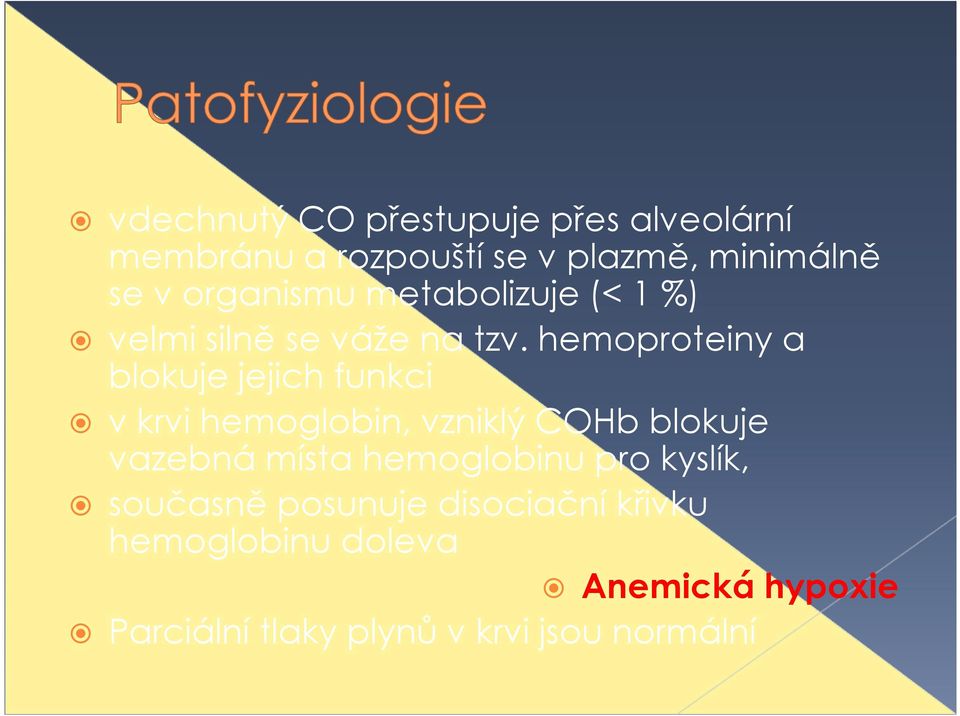 hemoproteiny a blokuje jejich funkci v krvi hemoglobin, vzniklý COHb blokuje vazebná místa