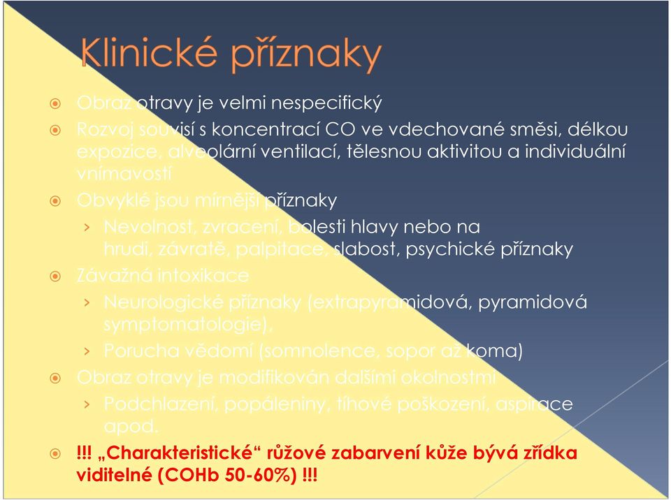 Závažná intoxikace Neurologické příznaky (extrapyramidová, pyramidová symptomatologie), Porucha vědomí (somnolence, sopor až koma) Obraz otravy je