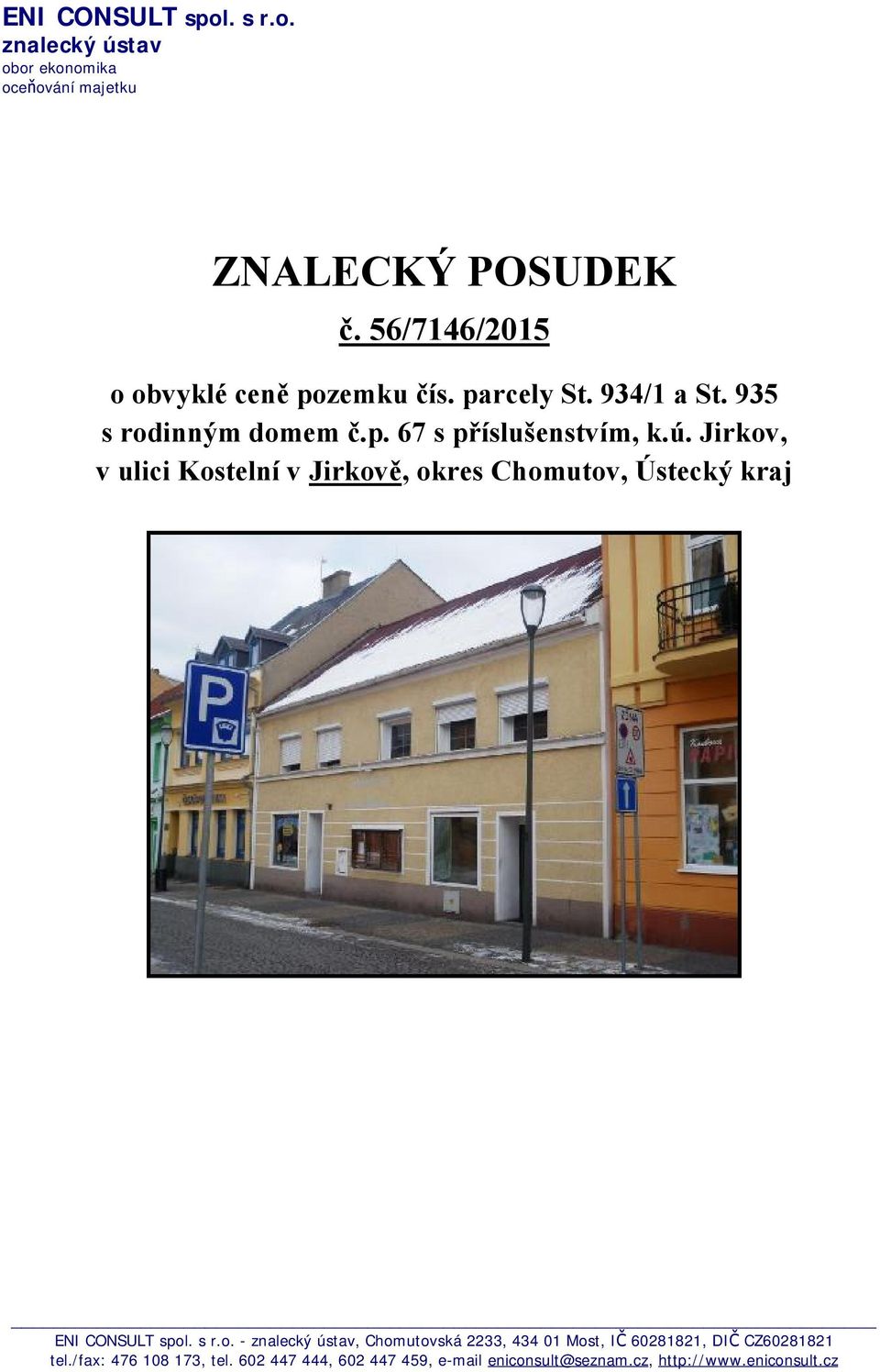 Jirkov, v ulici Kostelní v Jirkově, okres Chomutov, Ústecký kraj ENI CONSULT spol. s r.o. - znalecký ústav, Chomutovská 2233, 434 01 Most, IČ 60281821, DIČ CZ60281821 tel.