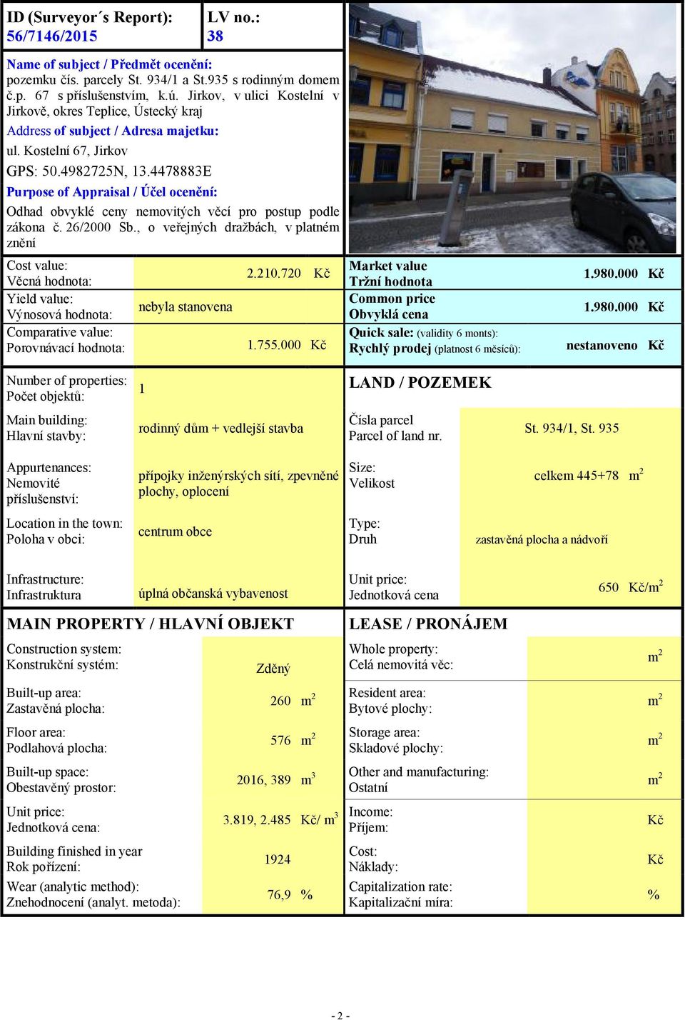 4478883E Purpose of Appraisal / Účel ocenění: Odhad obvyklé ceny nemovitých věcí pro postup podle zákona č. 26/2000 Sb.