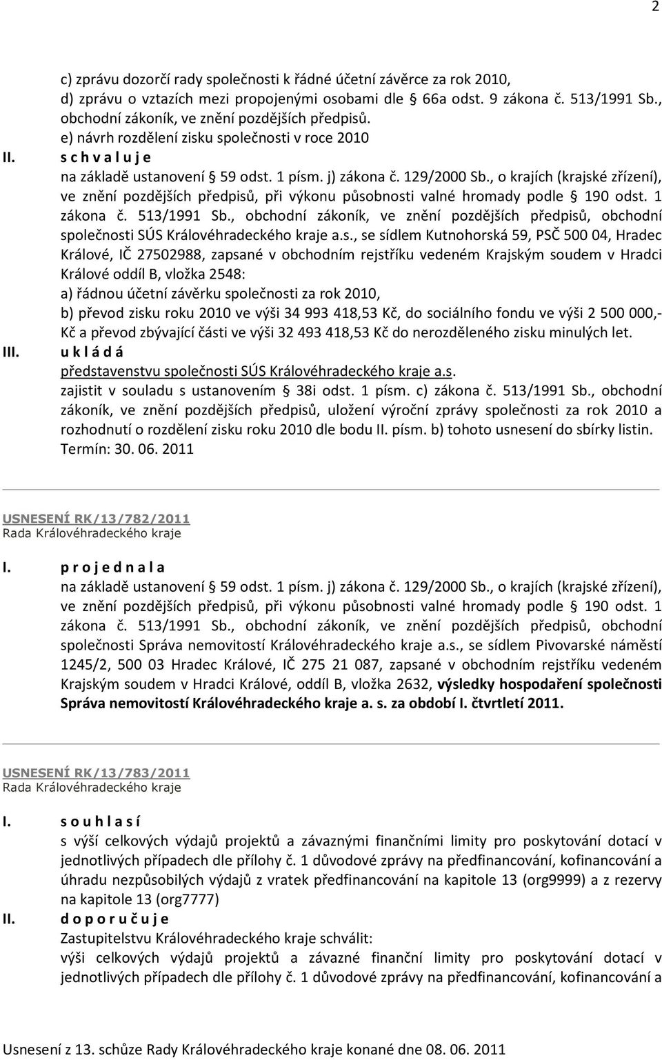 , o krajích (krajské zřízení), ve znění pozdějších předpisů, při výkonu působnosti valné hromady podle 190 odst. 1 zákona č. 513/1991 Sb.