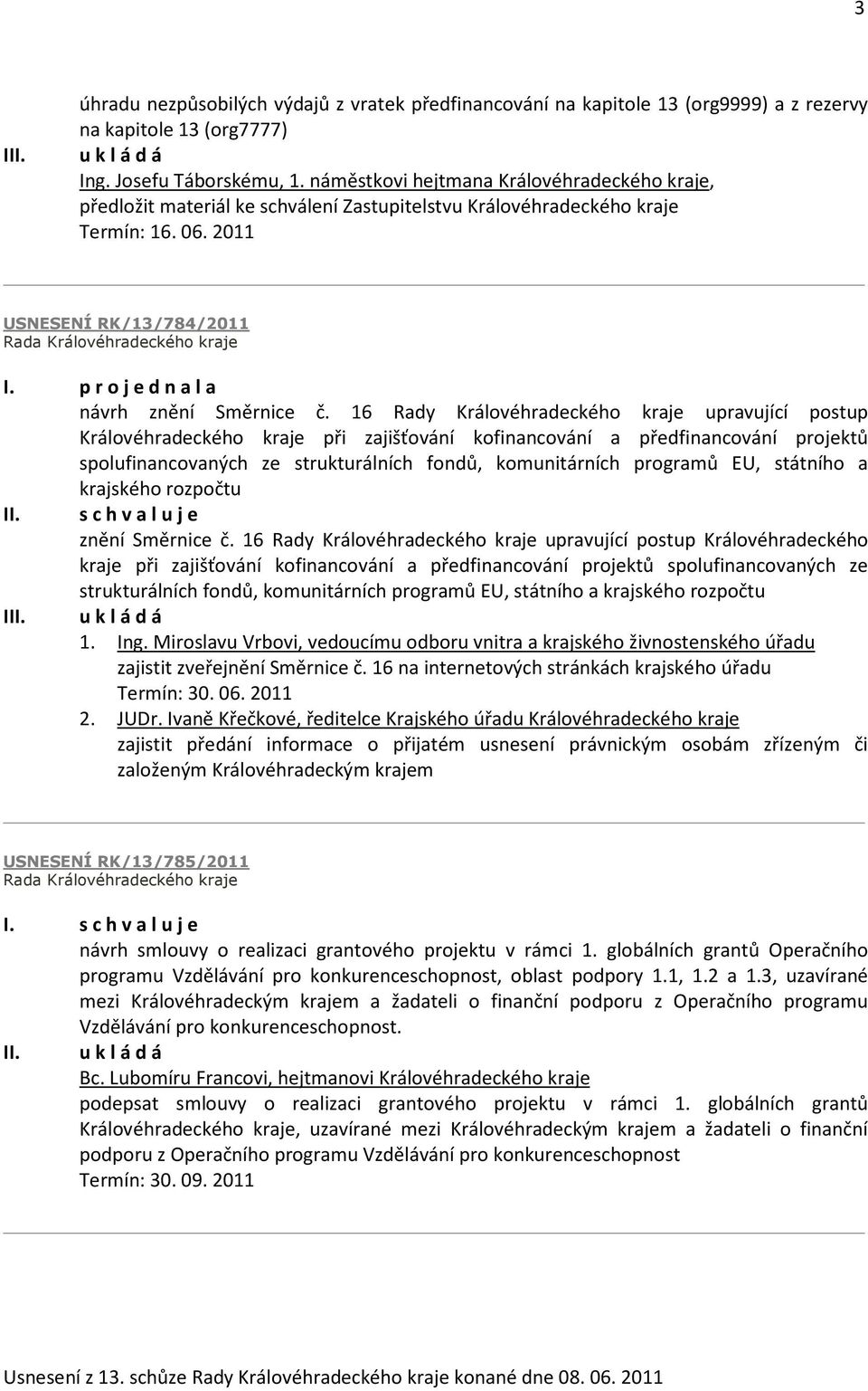 16 Rady Královéhradeckého kraje upravující postup Královéhradeckého kraje při zajišťování kofinancování a předfinancování projektů spolufinancovaných ze strukturálních fondů, komunitárních programů