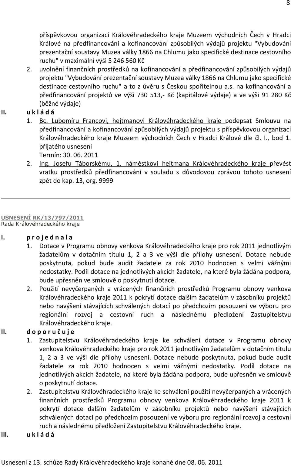 uvolnění finančních prostředků na kofinancování a předfinancování způsobilých výdajů projektu "Vybudování prezentační soustavy Muzea války 1866 na Chlumu jako specifické destinace cestovního ruchu" a