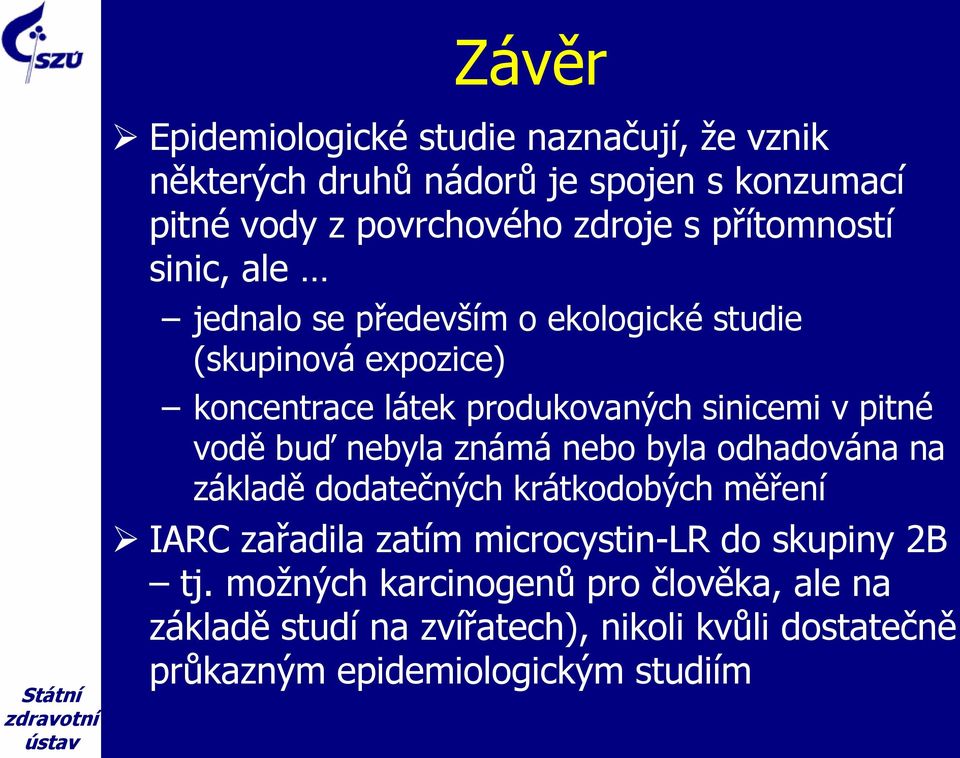 pitné vodě buď nebyla známá nebo byla odhadována na základě dodatečných krátkodobých měření IARC zařadila zatím microcystin-lr do