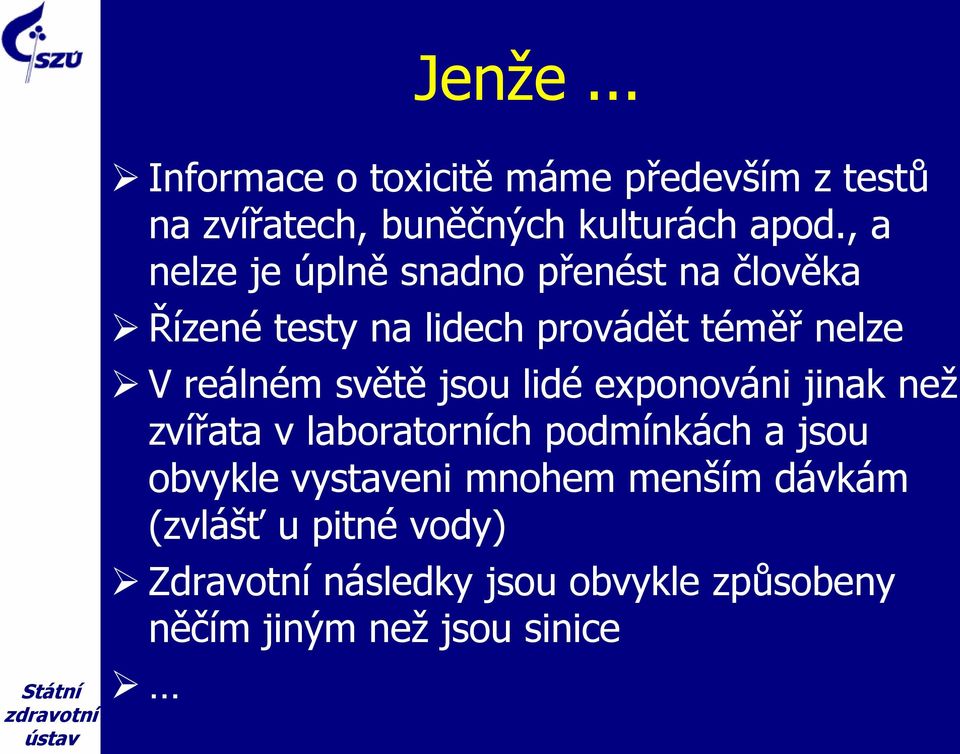 světě jsou lidé exponováni jinak než zvířata v laboratorních podmínkách a jsou obvykle vystaveni