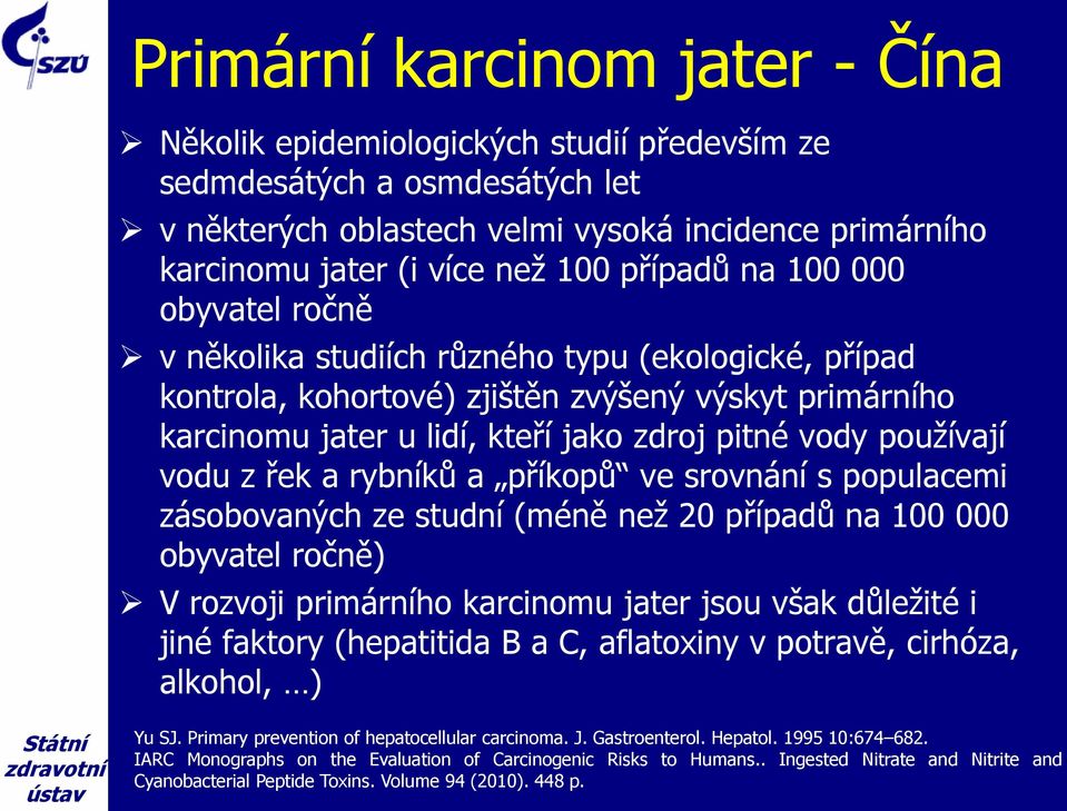 používají vodu z řek a rybníků a příkopů ve srovnání s populacemi zásobovaných ze studní (méně než 20 případů na 100 000 obyvatel ročně) V rozvoji primárního karcinomu jater jsou však důležité i jiné