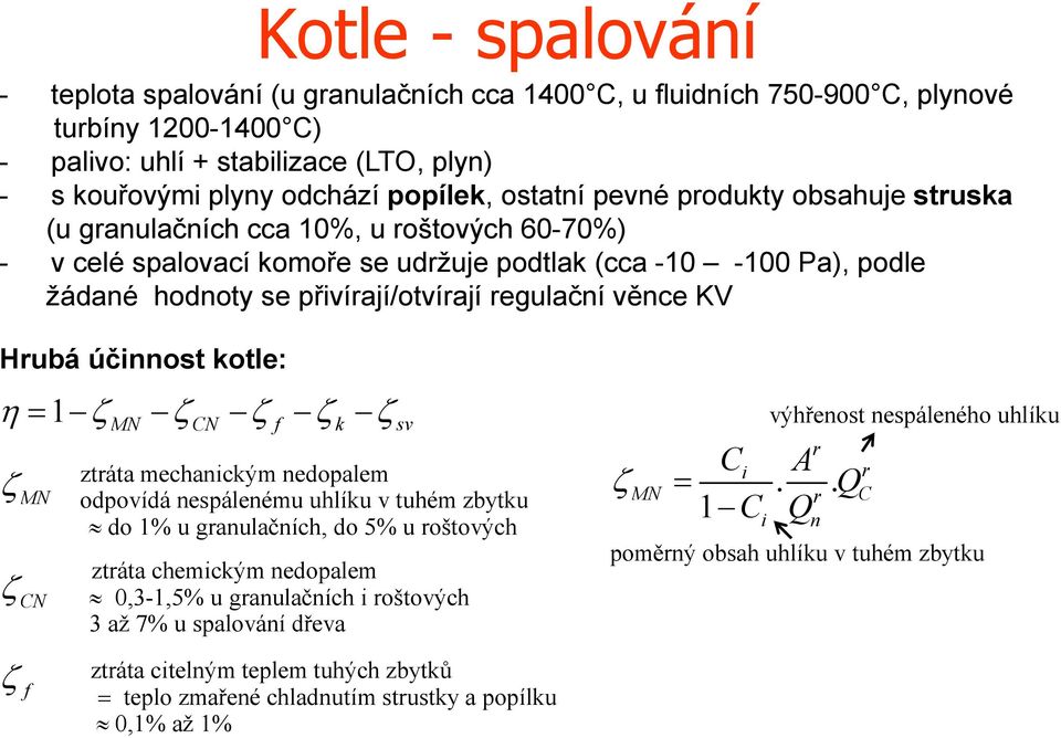 KV Hubá účinnost kotle: 1MN CN f k sv ztáta mechanickým nedopalem Ci A.