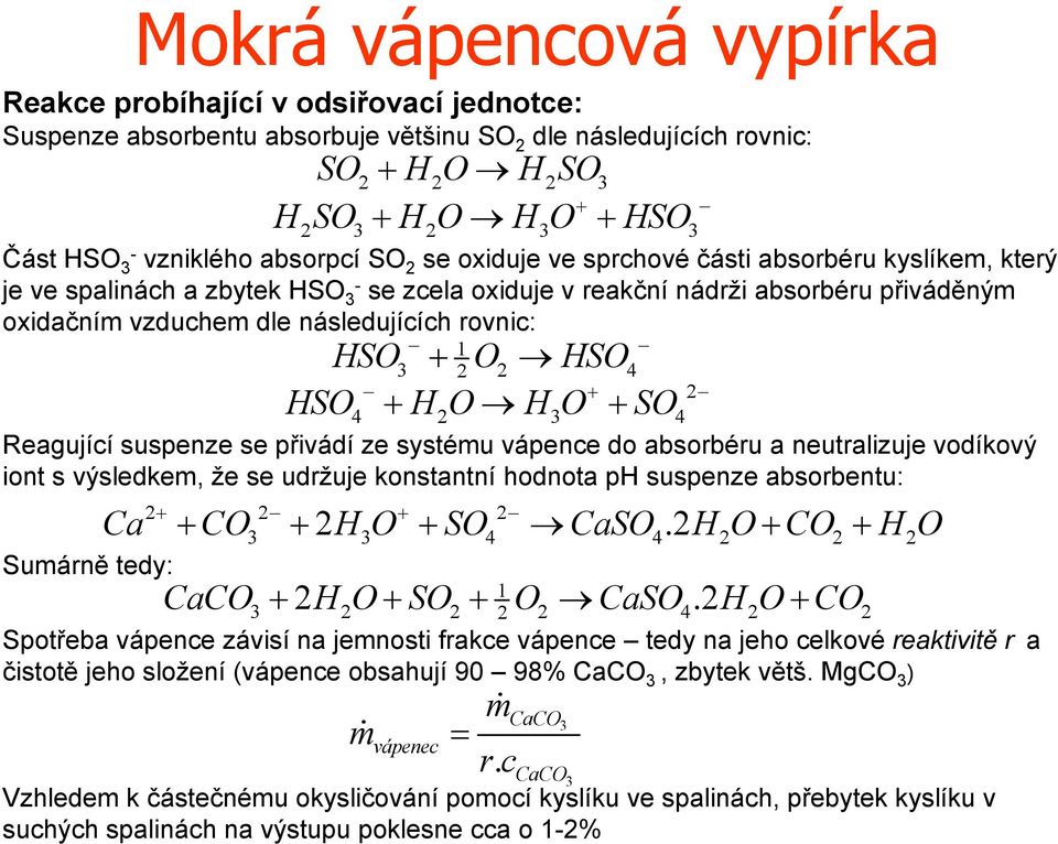 HSO HSO H O H O SO 1 3 2 2 4 2 4 2 3 4 Reagující suspenze se přivádí ze systému vápence do absobéu a neutalizuje vodíkový iont s výsledkem, že se udžuje konstantní hodnota ph suspenze absobentu: