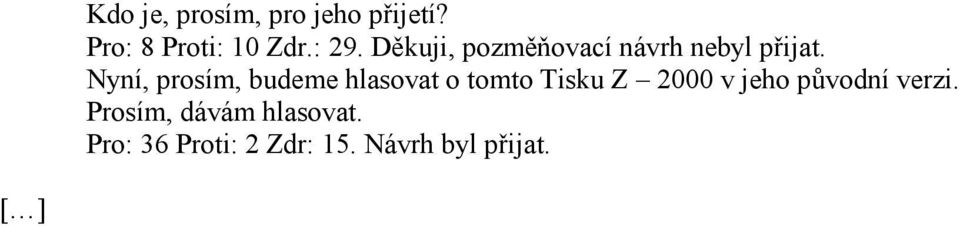 Nyní, prosím, budeme hlasovat o tomto Tisku Z 2000 v jeho