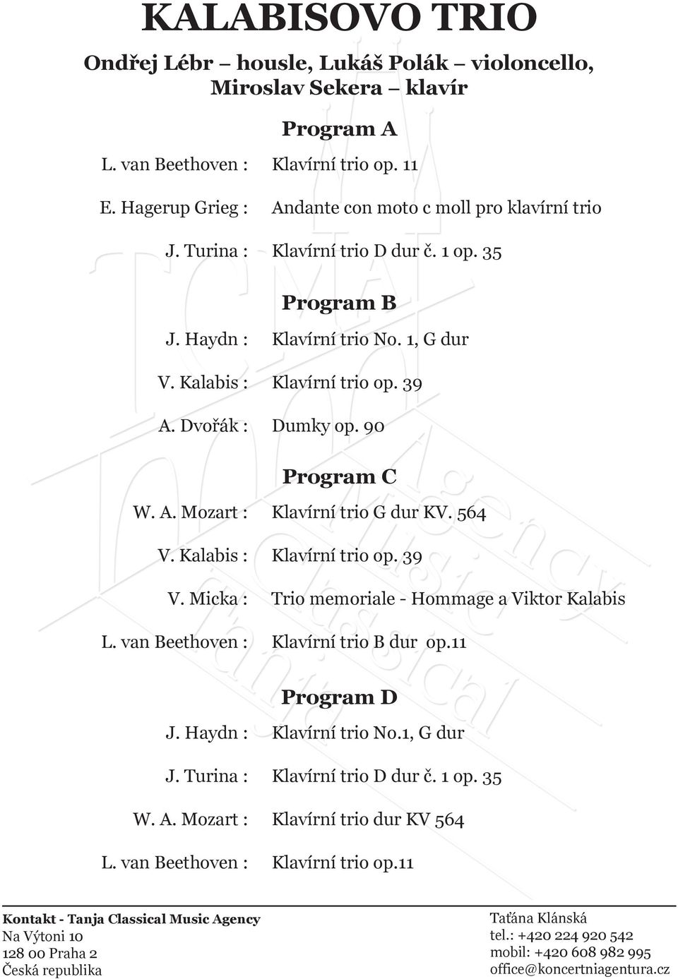 39 Dumky op. 90 Program C V. Kalabis : V. Micka : L. van Beethoven : Klavírní trio G dur KV. 564 Klavírní trio op.