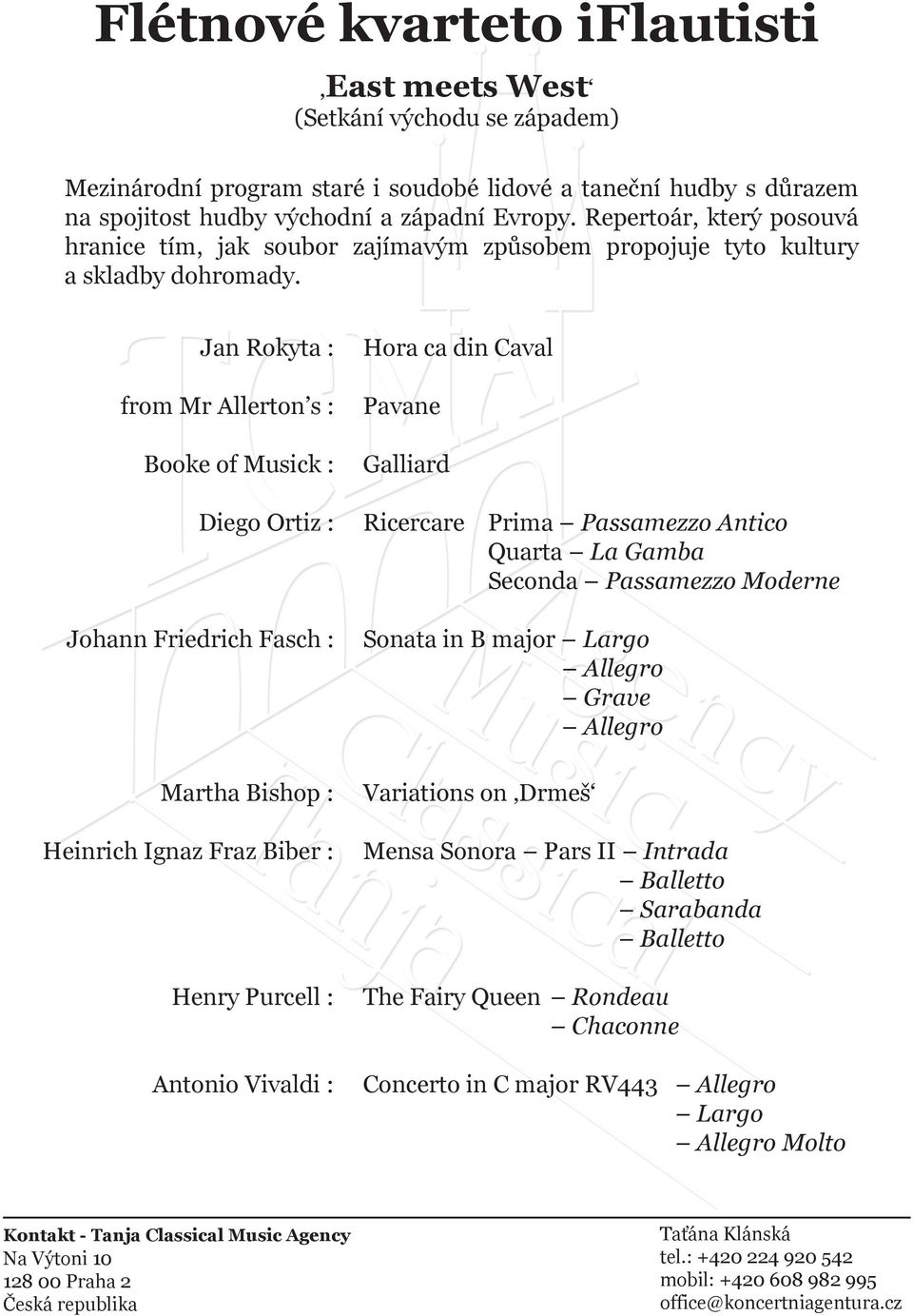 Jan Rokyta : from Mr Allerton s : Booke of Musick : Diego Ortiz : Johann Friedrich Fasch : Martha Bishop : Heinrich Ignaz Fraz Biber : Henry Purcell : Antonio Vivaldi : Hora ca din Caval Pavane