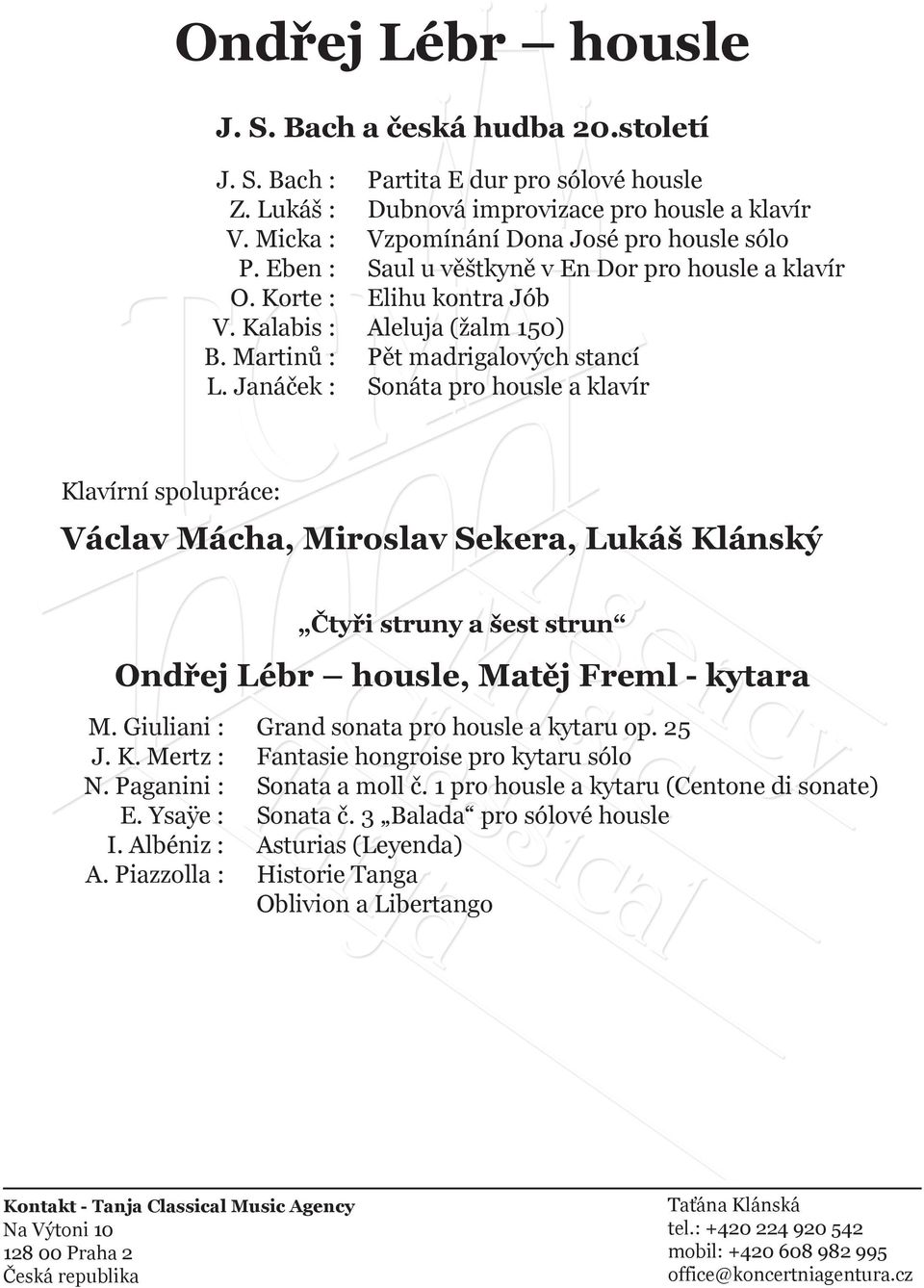 Pět madrigalových stancí Sonáta pro housle a klavír Klavírní spolupráce: Václav Mácha, Miroslav Sekera, Lukáš Klánský Čtyři struny a šest strun Ondřej Lébr housle, Matěj Freml - kytara M.