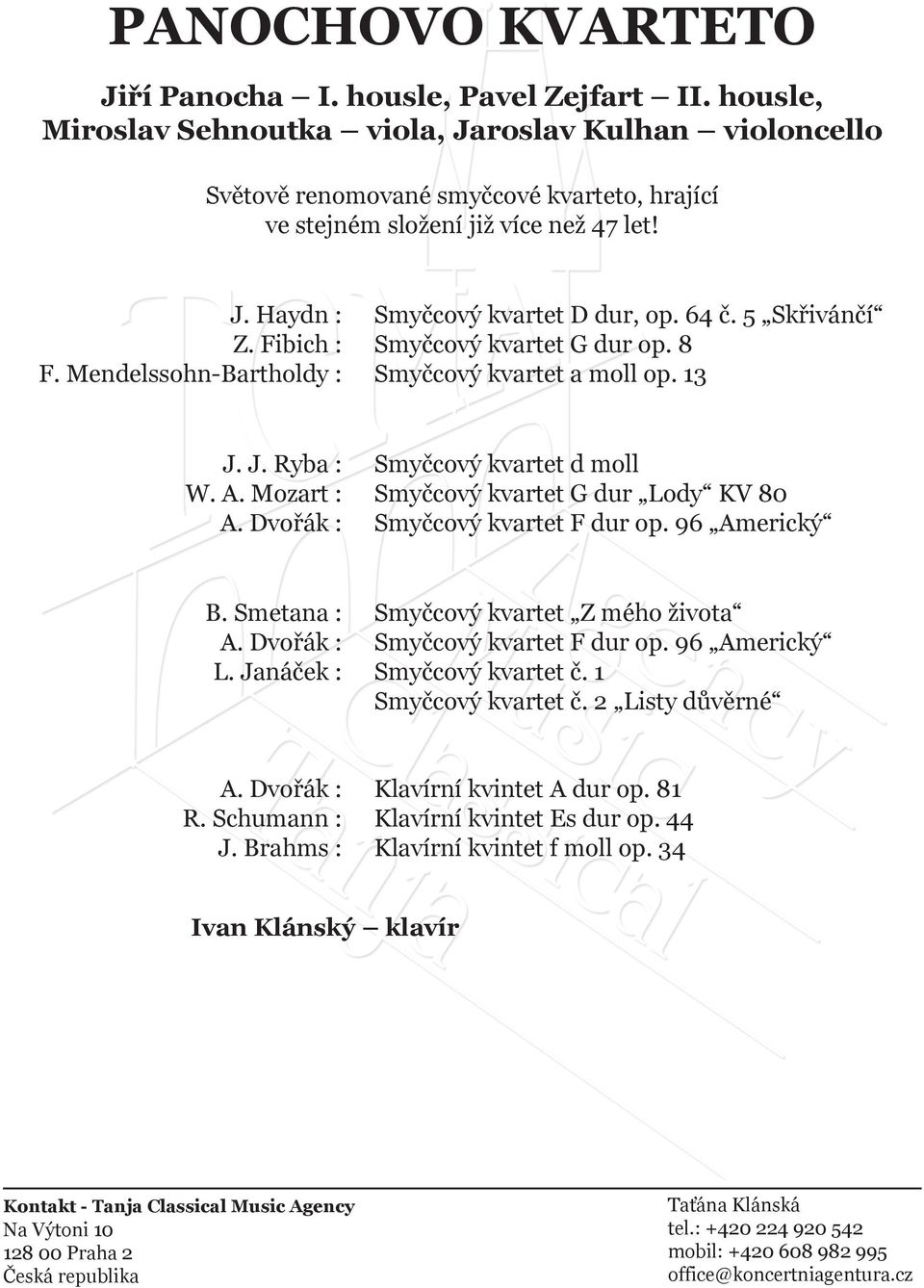 Mendelssohn-Bartholdy : Smyčcový kvartet D dur, op. 64 č. 5 Skřivánčí Smyčcový kvartet G dur op. 8 Smyčcový kvartet a moll op. 13 J. J. Ryba : A.