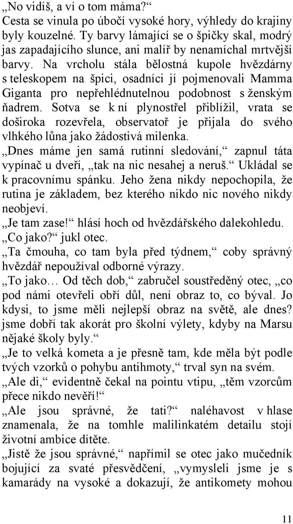 Na vrcholu stála bělostná kupole hvězdárny s teleskopem na špici, osadníci jí pojmenovali Mamma Giganta pro nepřehlédnutelnou podobnost s ženským ňadrem.