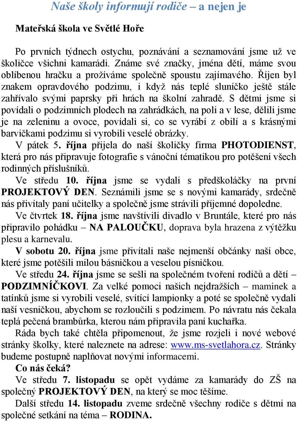 Říjen byl znakem opravdového podzimu, i když nás teplé sluníčko ještě stále zahřívalo svými paprsky při hrách na školní zahradě.