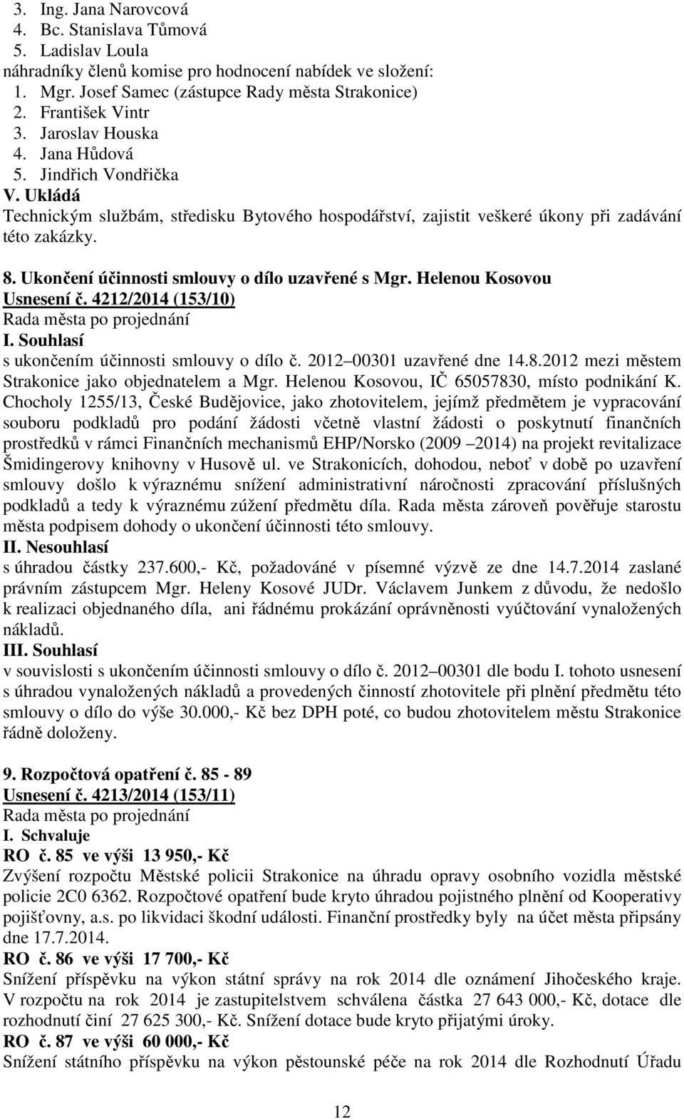 Ukončení účinnosti smlouvy o dílo uzavřené s Mgr. Helenou Kosovou Usnesení č. 4212/2014 (153/10) s ukončením účinnosti smlouvy o dílo č. 2012 00301 uzavřené dne 14.8.