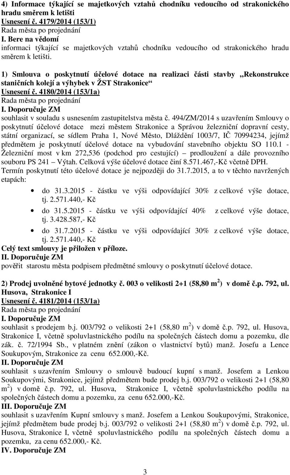 1) Smlouva o poskytnutí účelové dotace na realizaci části stavby Rekonstrukce staničních kolejí a výhybek v ŽST Strakonice Usnesení č.