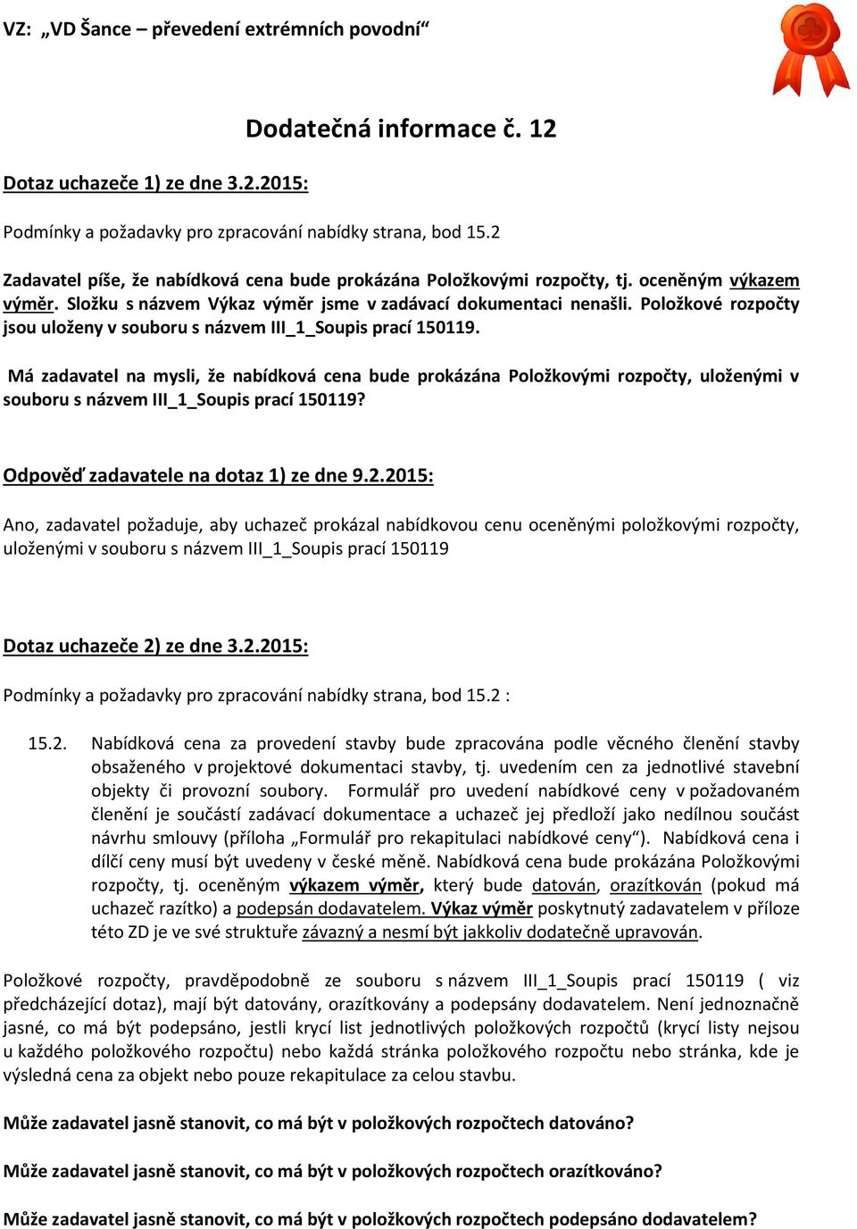 Má zadavatel na mysli, že nabídková cena bude prokázána Položkovými rozpočty, uloženými v souboru s názvem III_1_Soupis prací 150119? Odpověď zadavatele na dotaz 1) ze dne 9.2.