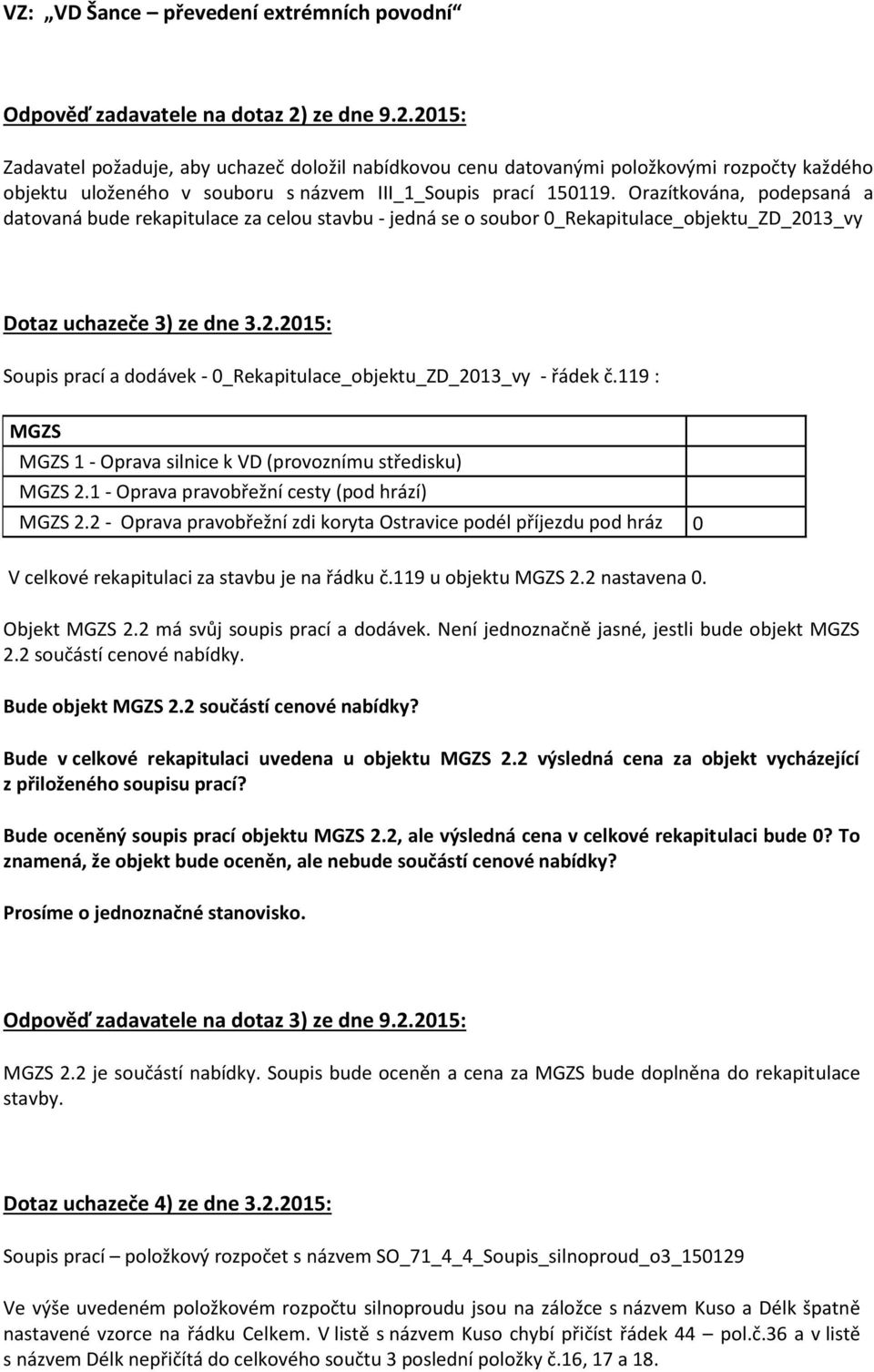 119 : MGZS MGZS 1 - Oprava silnice k VD (provoznímu středisku) MGZS 2.1 - Oprava pravobřežní cesty (pod hrází) MGZS 2.