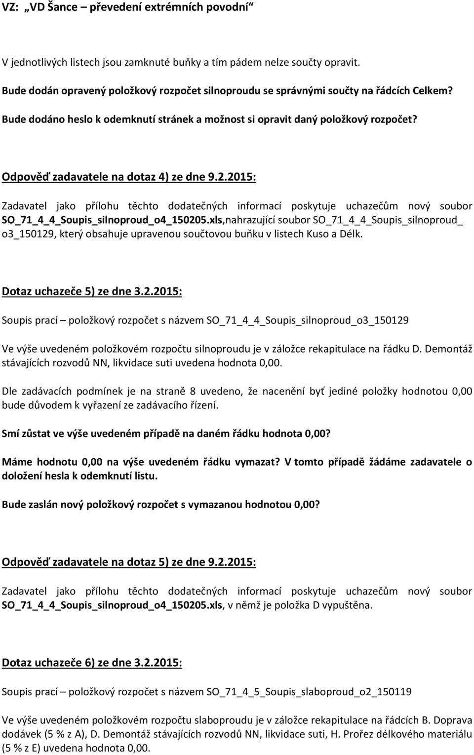 2015: Zadavatel jako přílohu těchto dodatečných informací poskytuje uchazečům nový soubor SO_71_4_4_Soupis_silnoproud_o4_150205.