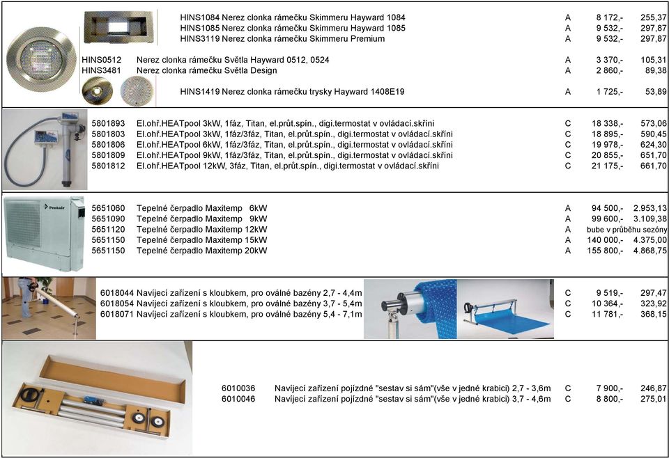 725,- 53,89 5801893 El.ohř.HEATpool 3kW, 1fáz, Titan, el.průt.spín., digi.termostat v ovládací.skříni C 18 338,- 573,06 5801803 El.ohř.HEATpool 3kW, 1fáz/3fáz, Titan, el.průt.spín., digi.termostat v ovládací.skříni C 18 895,- 590,45 5801806 El.