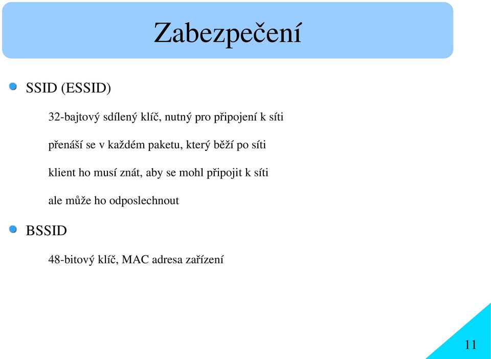 běží po síti klient ho musí znát, aby se mohl připojit k