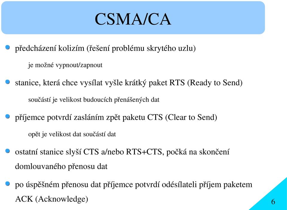 zpět paketu CTS (Clear to Send) opět je velikost dat součástí dat ostatní stanice slyší CTS a/nebo RTS+CTS, počká