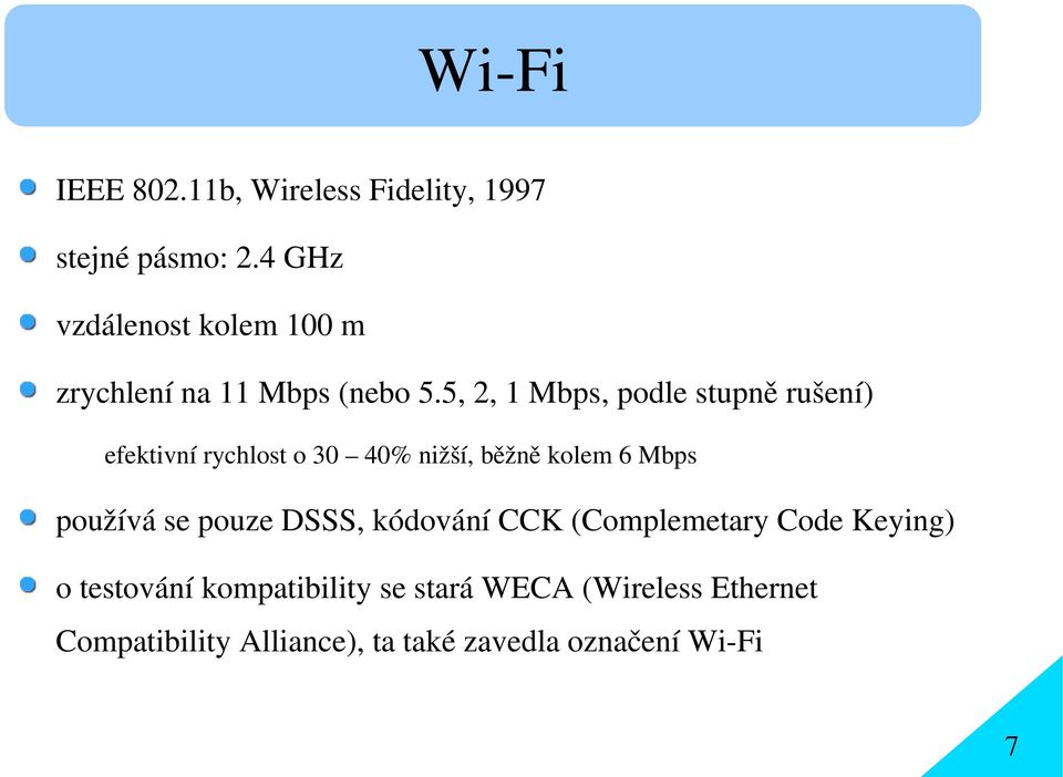 5, 2, 1 Mbps, podle stupně rušení) efektivní rychlost o 30 40% nižší, běžně kolem 6 Mbps používá