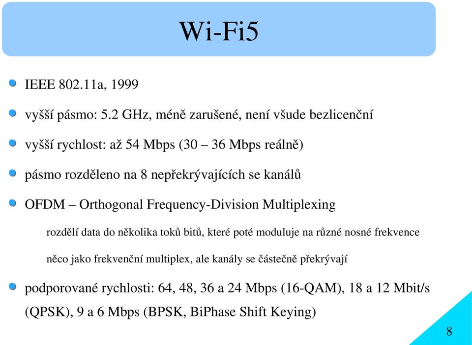 nepřekrývajících se kanálů OFDM Orthogonal Frequency-Division Multiplexing rozdělí data do několika toků bitů, které poté