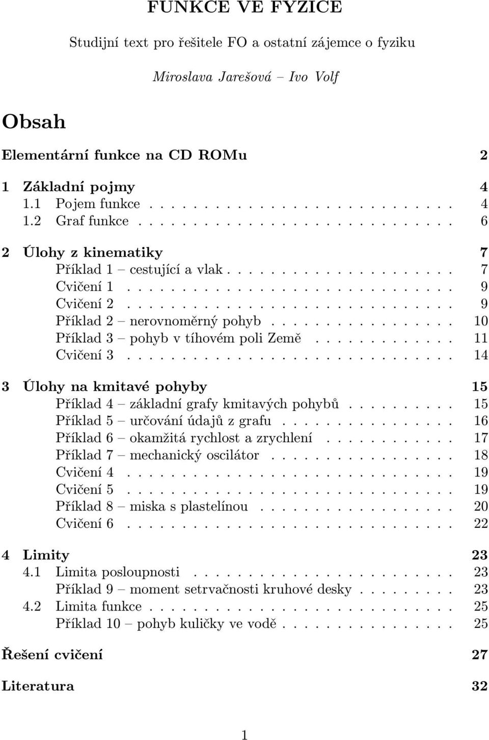 ................ 1 Příklad3 pohybvíhovémpolizemě............. 11 Cvičení3.............................. 14 3 Úlohy na kmiavé pohyby 15 Příklad4 základnígrafykmiavýchpohybů.