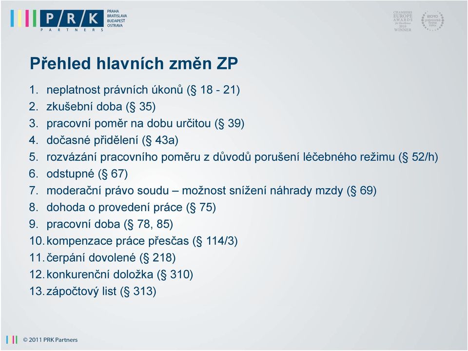 rozvázání pracovního poměru z důvodů porušení léčebného režimu ( 52/h) 6. odstupné ( 67) 7.