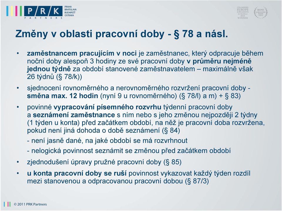 26 týdnů ( 78/k)) sjednocení rovnoměrného a nerovnoměrného rozvržení pracovní doby - směna max.