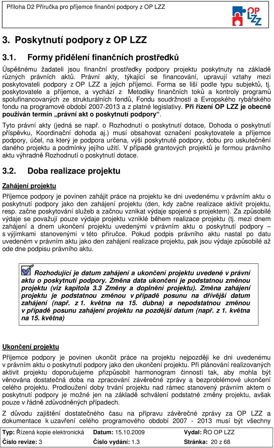 poskytovatele a příjemce, a vychází z Metodiky finančních toků a kontroly programů spolufinancovaných ze strukturálních fondů, Fondu soudržnosti a Evropského rybářského fondu na programové období