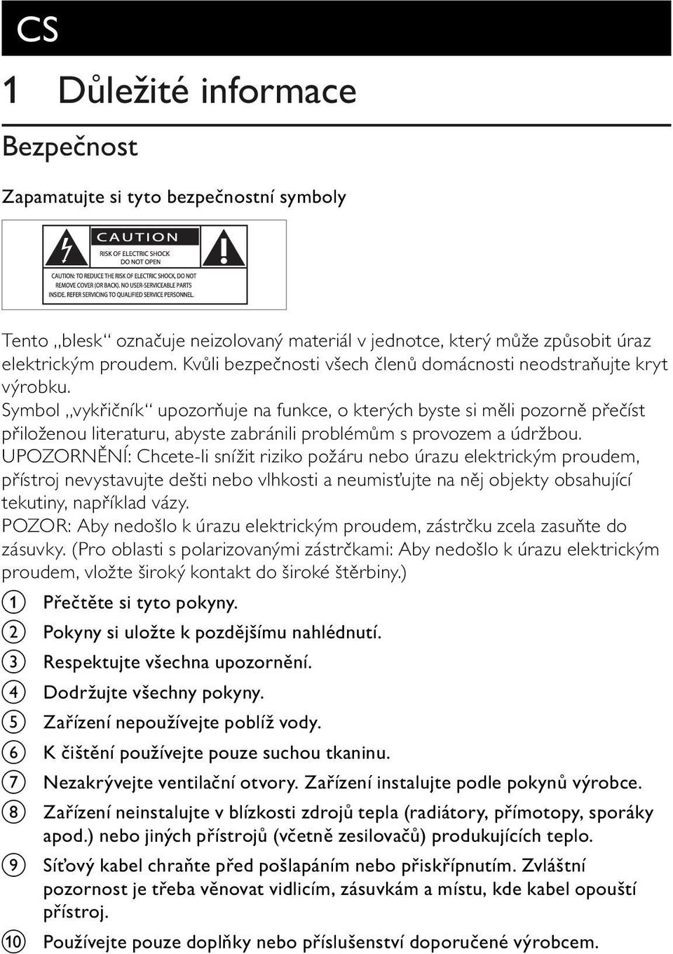 Symbol vyk i ník upozor uje na funkce, o kterých byste si m li pozorn p e íst p iloženou literaturu, abyste zabránili problém m s provozem a údržbou.